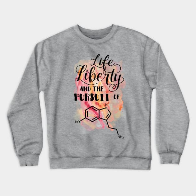 Life Liberty and the pursuit of Happiness - Serotonin molecule nerd nerdy nerds humor Crewneck Sweatshirt by papillon